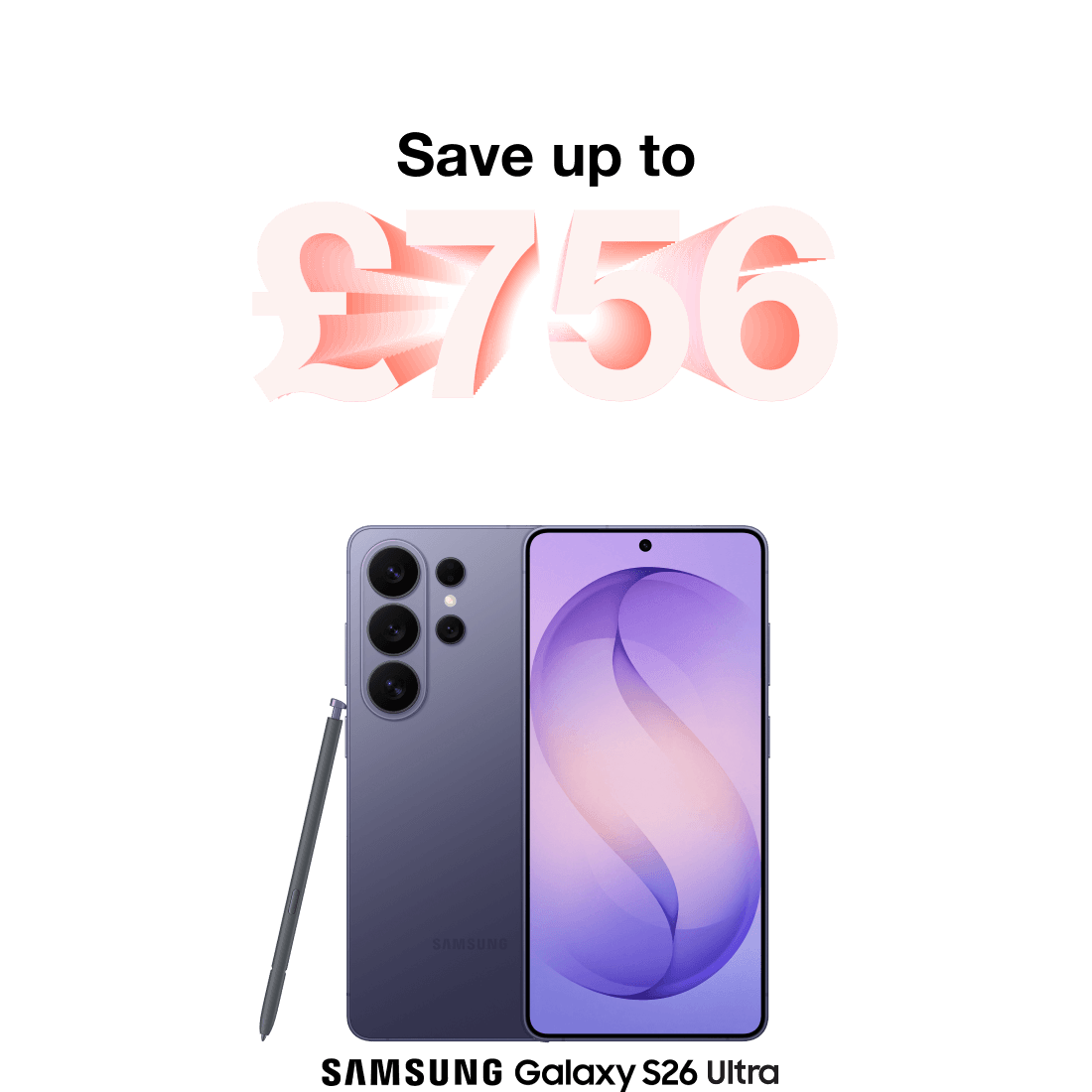 Samsung Galaxy S26 Ultra. Save up to £756.