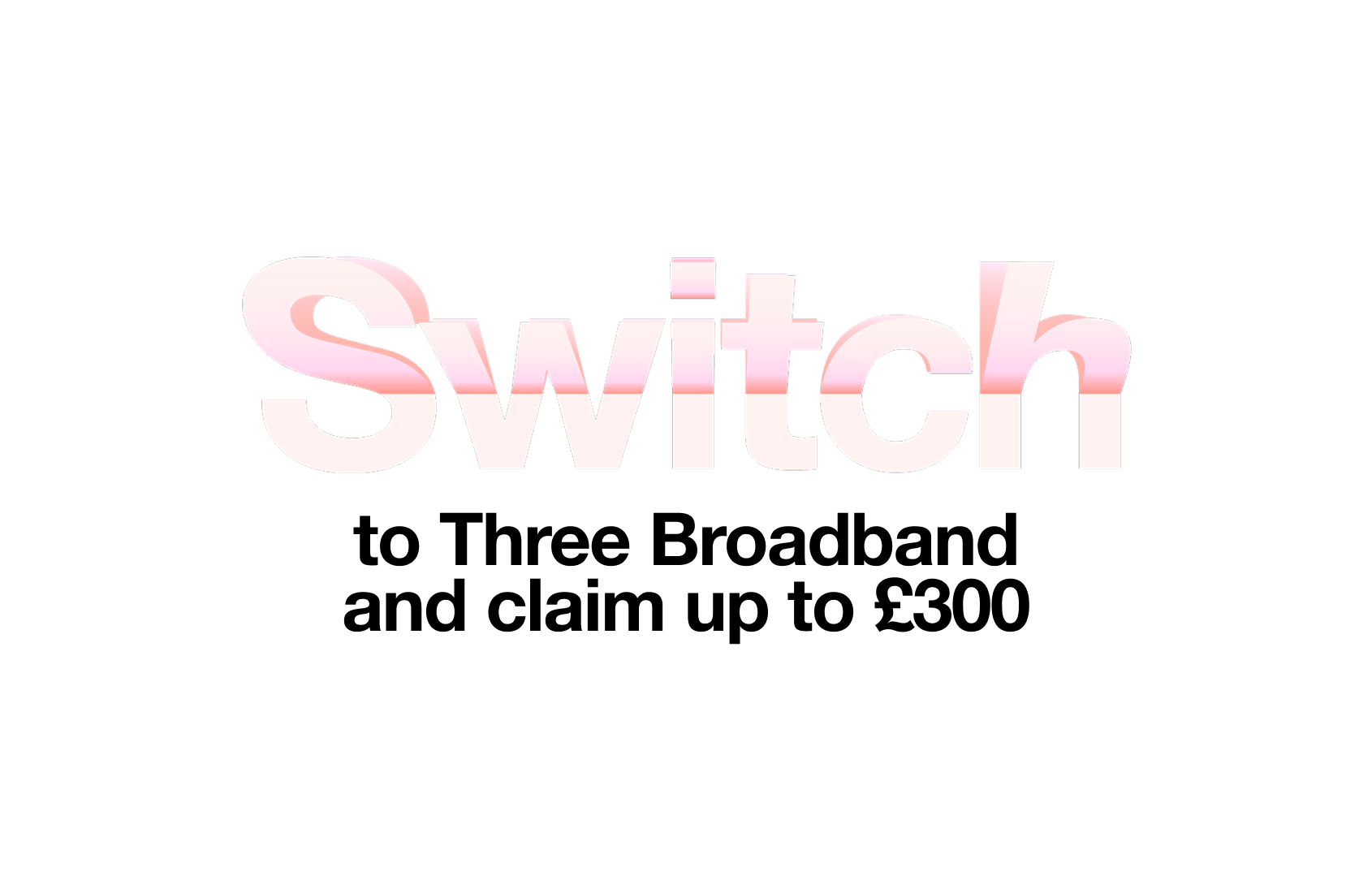 Switch to Three Broadband offer