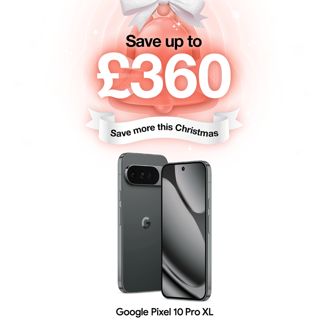 Save up to £360. Save more this christmas. Google Pixel 10 Pro XL