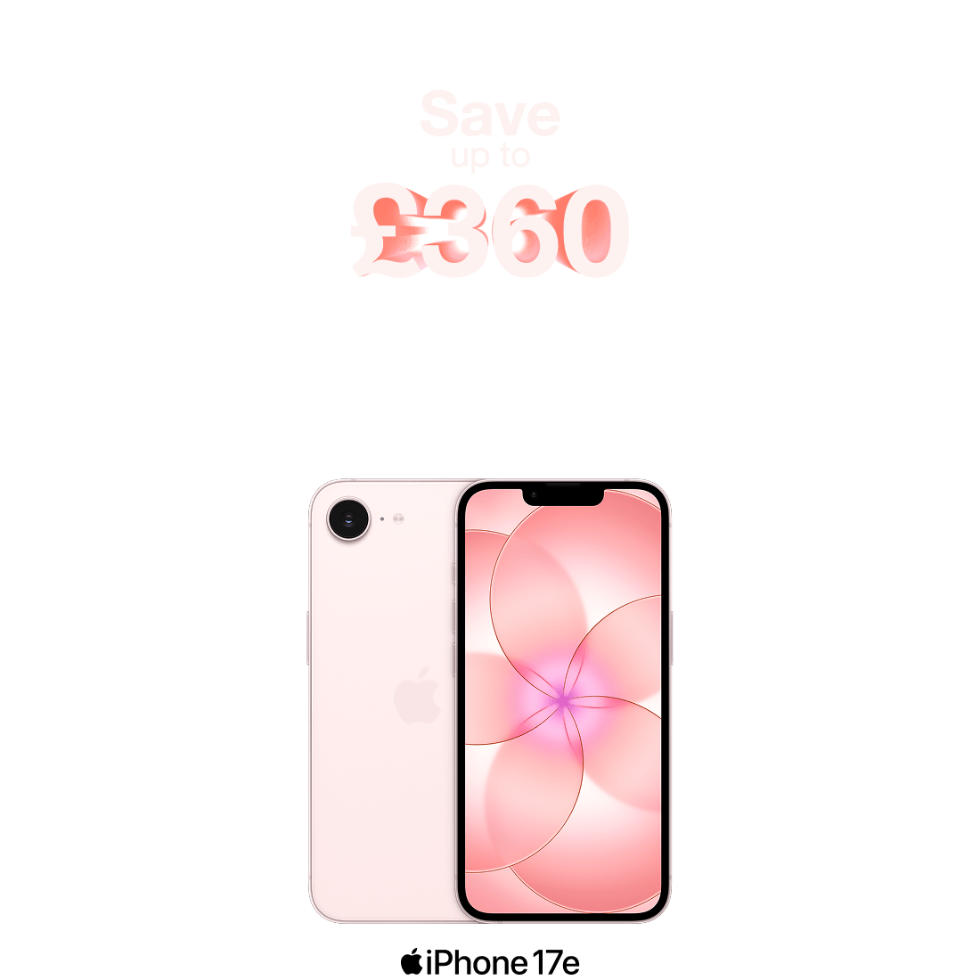 Save up to £360. iPhone 17e in Pink, front and rear.