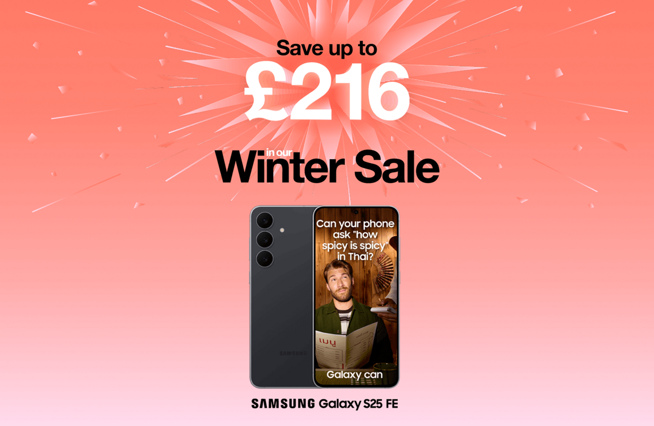 Save up to £216 in our Winter Sale. Samsung Galaxy S25 FE
