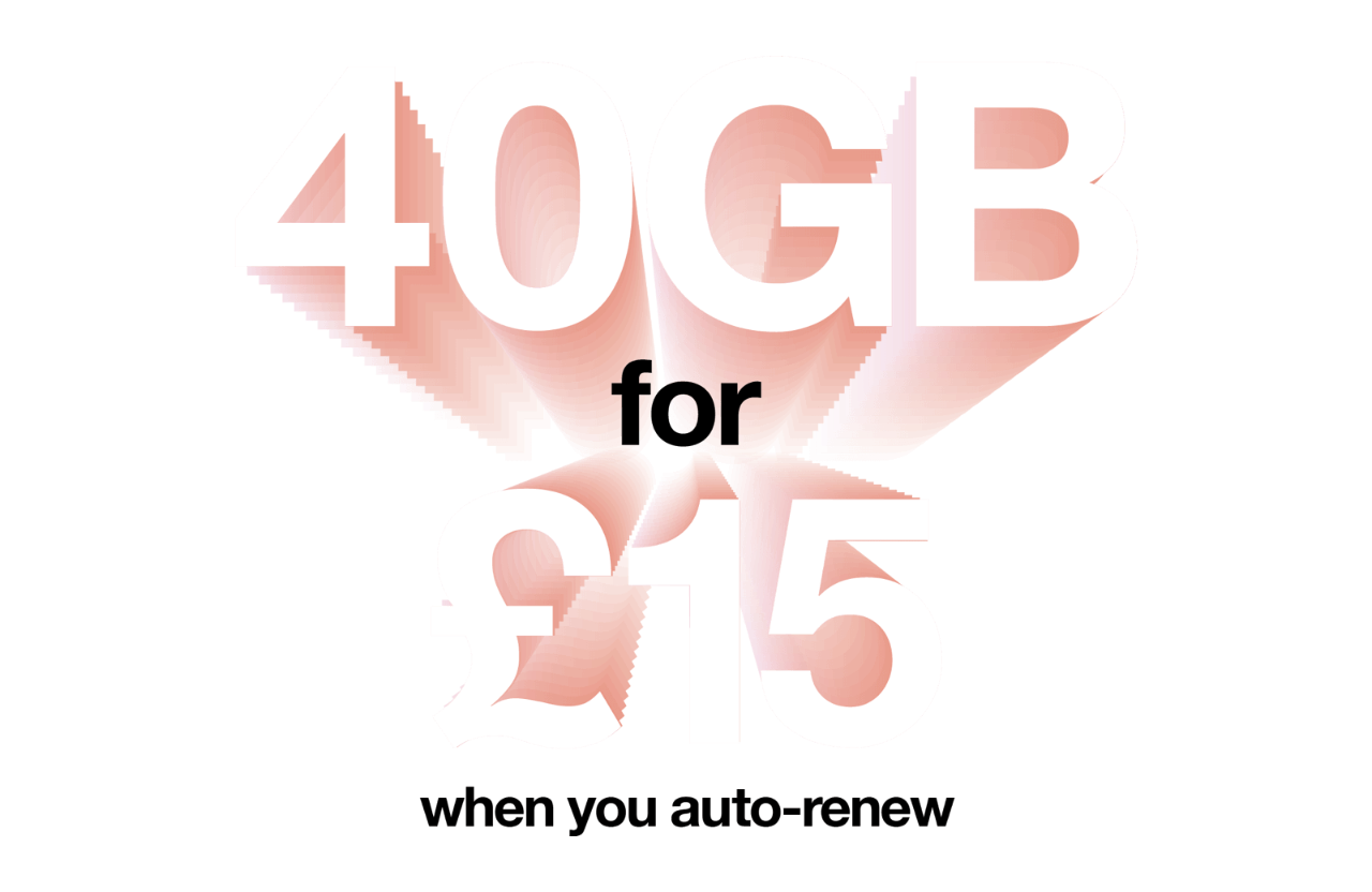 40GB for £15. When you auto-renew.